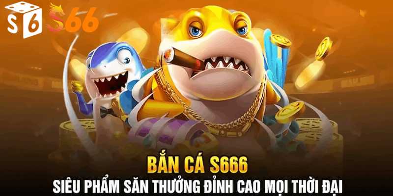 Giới thiệu về bắn cá S66